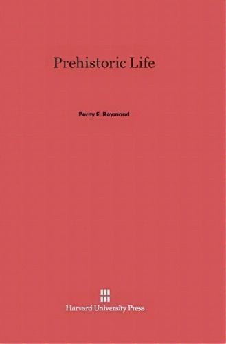 Prehistoric Life, De Percy E Raymond. Editorial Harvard University Press, Tapa Dura En Inglés