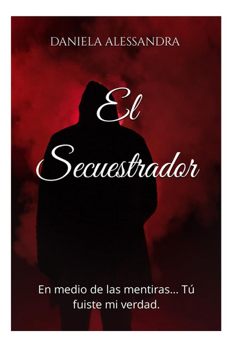 Libro: El Secuestrador: En Medio De Las Mentiras Tú Mi