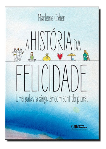 Historia Da Felicidade, A Uma Palavra Singular Com Sentido Plural, De Marleine Cohen. Editora Saraiva Em Português