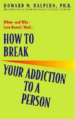 How To Break Your Addiction To A Person, De Howard M. Halpern. Editorial Bantam, Tapa Blanda En Inglés