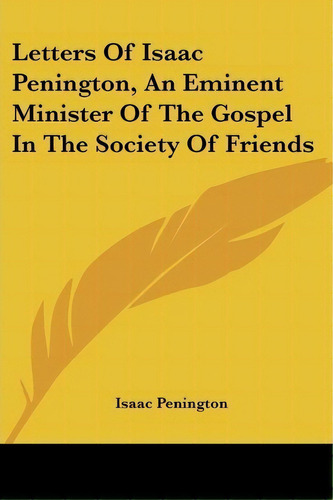 Letters Of Isaac Penington, An Eminent Minister Of The Gospel In The Society Of Friends, De Isaac Penington. Editorial Kessinger Publishing, Tapa Blanda En Inglés