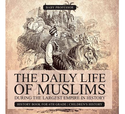 Libro The Daily Life Of Muslims During The Largest Empire...
