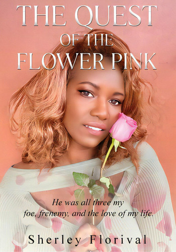 The Quest Of The Flower Pink: He Was All Three, My Foe, Frenemy, And The Love Of My Life, De Florival, Sherley. Editorial Bookbaby, Tapa Blanda En Inglés