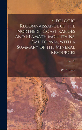 Geologic Reconnaissance Of The Northern Coast Ranges And Klamath Mountains, California, With A Su..., De Irwin, W. P. (william Porter) 1919-. Editorial Hassell Street Pr, Tapa Dura En Inglés