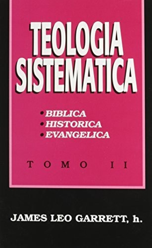 Libro : Teologia Sistematica Tomo Ii - James Leo