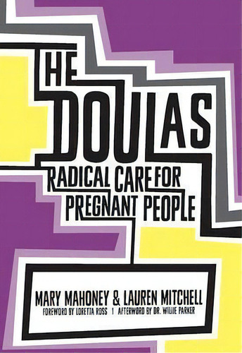 The Doulas : Radical Care For Pregnant People, De Mary Mahoney. Editorial Feminist Press At The City University Of New York, Tapa Blanda En Inglés