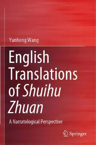 English Translations Of Shuihu Zhuan : A Narratological Perspective, De Yunhong Wang. Editorial Springer Verlag, Singapore, Tapa Blanda En Inglés