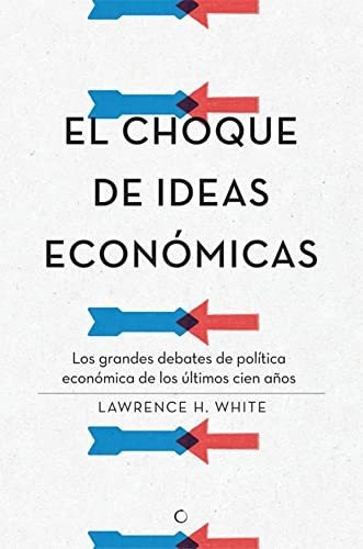 Libro : El Choque De Ideas Economicas Los Grandes Debates D