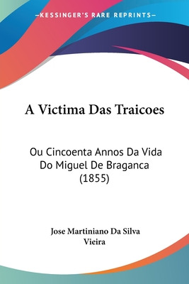 Libro A Victima Das Traicoes: Ou Cincoenta Annos Da Vida ...