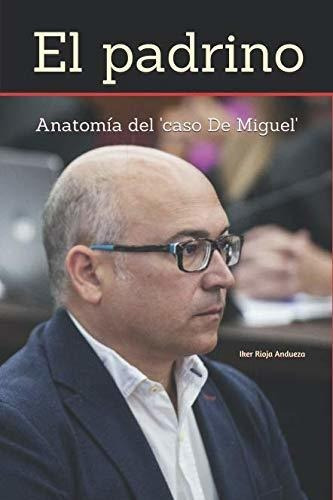 El Padrino: Anatomía Del 'caso De Miguel' (la Corrupción Vas