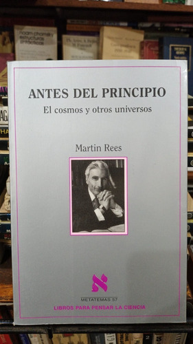 Martin Rees Antes Del Principio El Cosmos Y Otros Universos
