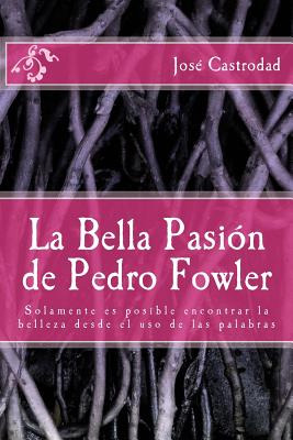 Libro La Bella Pasion De Pedro Fowler - Castrodad Ph. D.,...