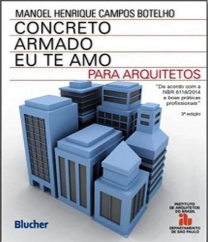 Concreto Armado - Eu Te Amo - Para Arquitetos - 03 Ed, de Botelho, Manoel Henrique Campos. Editora EDGARD BLUCHER, capa mole, edição 3 em português