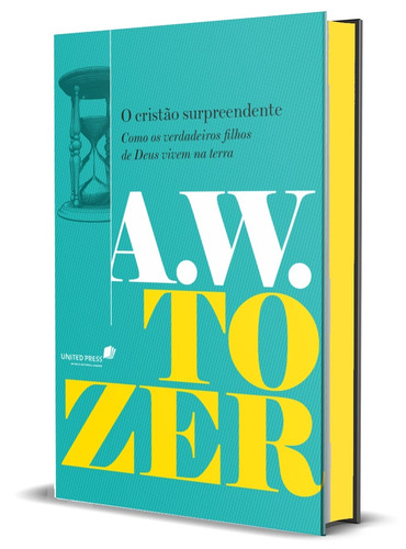 O Cristão Surpreendente: Como Os Verdadeiros Lhos De Deus Vivem Na Terra, De Tozer, Aiden Wilson. Editora Hagnos Ltda,moody Publishers, Capa Dura Em Português, 2021