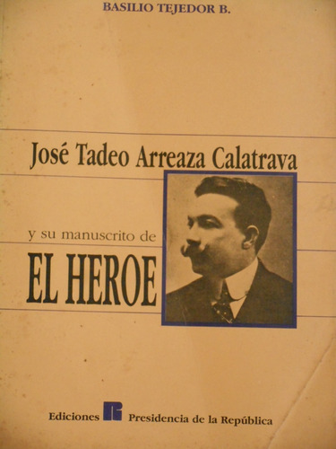 José Tadeo Arreaza Calatrava El Héroe. Basilio Tejedor M.