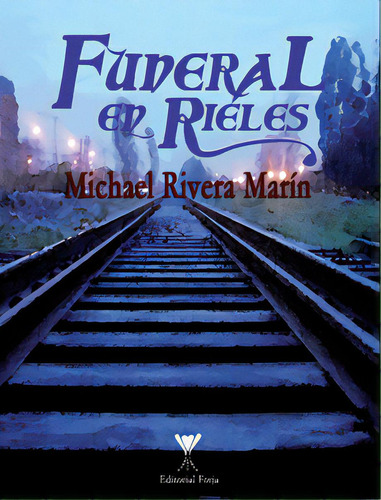 Funeral En Rieles, De Rivera Marin, Michael. Editorial Forja, Tapa Blanda En Español