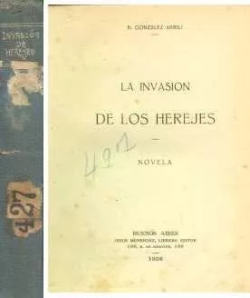 Bernardo Gonzalez Arrili: La Invasion De Los Herejes