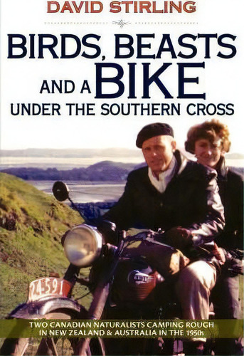 Birds, Beasts And A Bike Under The Southern Cross, De David Stirling. Editorial Agio Publishing House, Tapa Blanda En Inglés