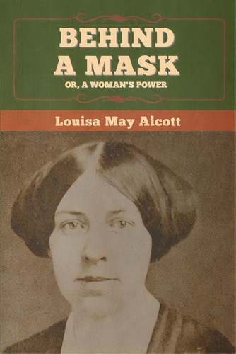 Behind A Mask; Or, A Woman's Power, De Alcott, Louisa May. Editorial Bibliotech Pr, Tapa Blanda En Inglés
