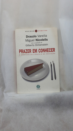 Livro Prazer Em Conhecer - A Aventura Da Ciência E Da Educação - Drauzio Varella ; Miguel Nicolelis - Editora Papirus 7 Mares (Usado)
