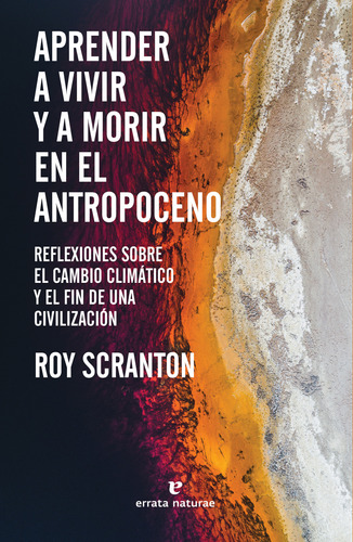 Aprender A Vivir Y A Morir En El Antropoceno Scranton, Roy E