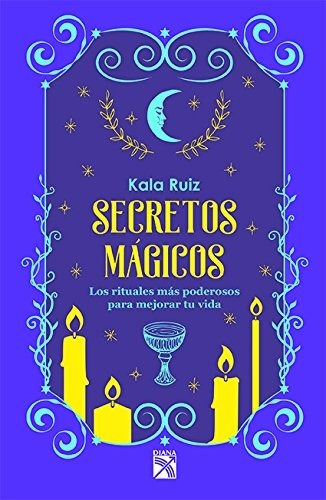 Secretos Mágicos Los Rituales Más Poderosos Para Ti: Rituales Mágicos, De Desconocido. Esotérica, Vol. N/a. Editorial Diana, Tapa Blanda, Edición 1 En Español