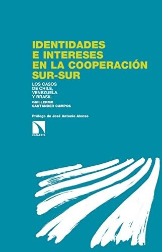 Libro Identidades E Intereses En La Cooperación Sur Sur Los