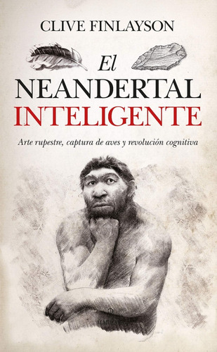 El Neandertal Inteligente - Clive Finlayson  - *