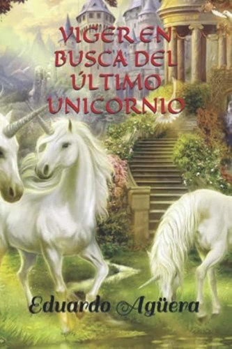 Libro: Viger En Busca Del Último Unicornio: Descubre La Y El