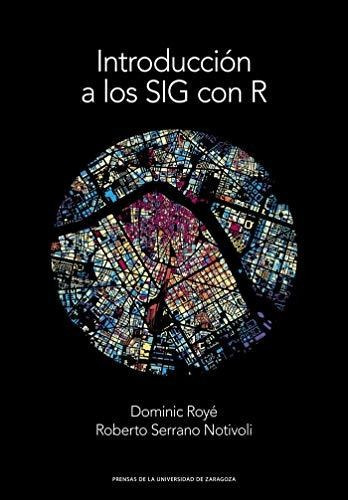 Introducción A Los Sig Con R, De Dominic  Royé. Editorial Prensas De La Universidad De Zaragoza, Tapa Blanda En Español, 2019