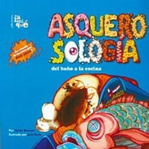 Libro - Asquerosologia Del Baño A La Cocina (coleccion Asqu