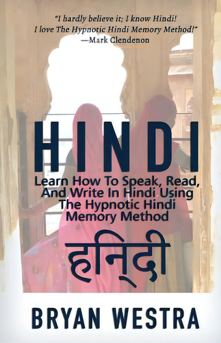 Hindi: Learn How To Speak, Read, And Write In Hindi Using The Hypnotic Hindi Memory Method, De Westra, Bryan. Editorial Createspace, Tapa Blanda En Inglés
