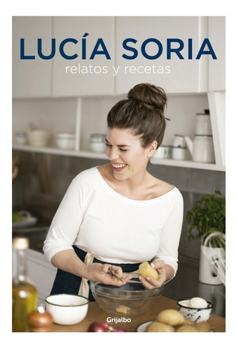 Lucia Soria. Relatos Y Recetas 