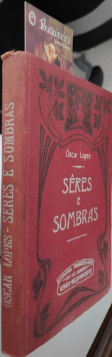 Seres E Sombras - Oscar Lopes - 1ª Edição