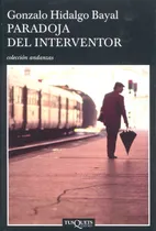 Comprar Paradoja del interventor, de Hidalgo Bayal, Gonzalo. Otros Editorial Tusquets México, tapa blanda en español, 1900