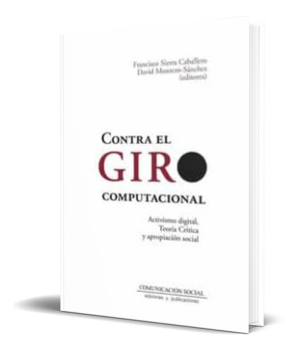 Contra El Giro Computacional, De Francisco Sierra Caballero. Editorial Comunicacion Social Ediciones Y Publicaciones, Tapa Blanda En Español, 2022