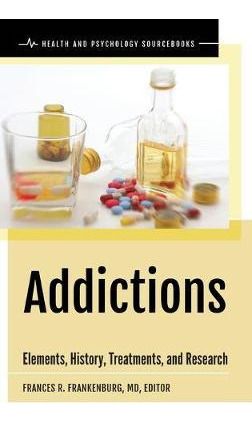 Libro Addictions : Elements, History, Treatments, And Res...