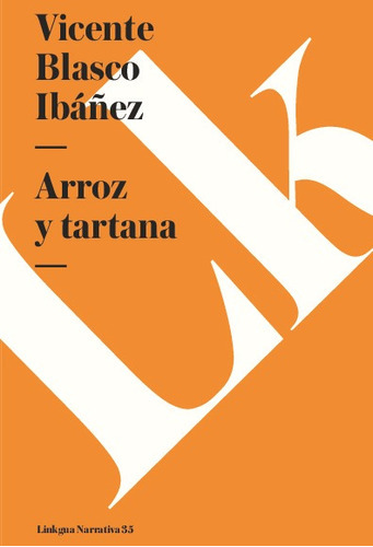 Arroz Y Tartana, De Vicente Blasco Ibañez. Editorial Linkgua Red Ediciones En Español