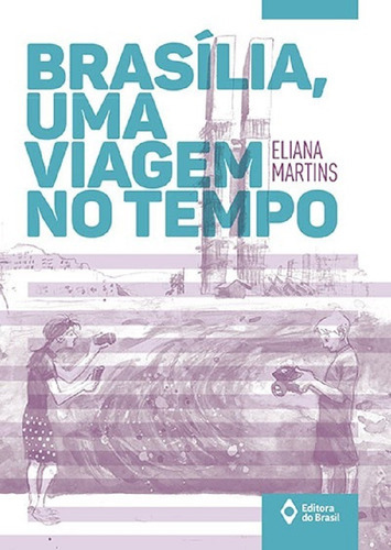 Brasília, Uma Viagem No Tempo, De Eliana Martins. Série Toda Prosa, Vol. Padrao. Editora Do Brasil, Capa Mole, Edição 1 Em Português, 2017