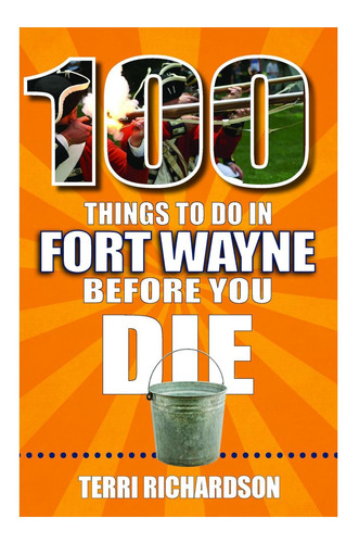 Libro: 100 Cosas Que Hacer En Fort Wayne Antes De Morir