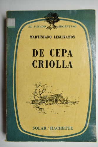 De Cepa Criolla Martiniano Leguizamón,guillermo Ara      C77