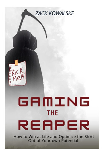 Livro: Gaming The Reaper: How To Win At Life And Optimize The Sh#t Out Of Your Own Potential