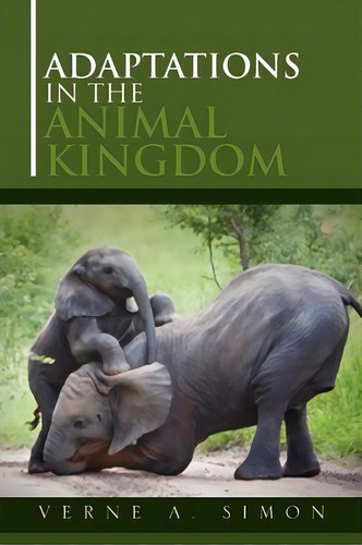 Adaptations In The Animal Kingdom, De Verne A Simon. Editorial Xlibris Corporation, Tapa Blanda En Inglés