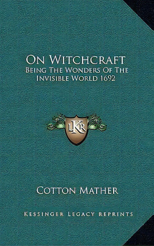 On Witchcraft, De Cotton Mather. Editorial Kessinger Publishing, Tapa Dura En Inglés