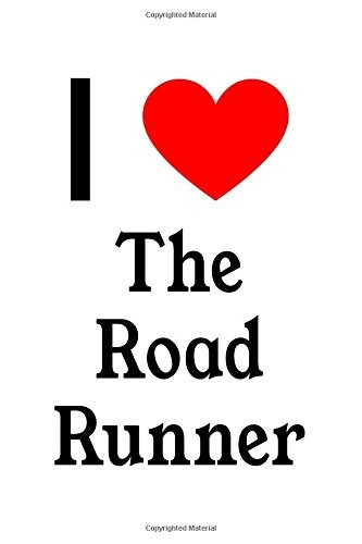 I Love The Road Runner The Road Runner Designer Notebook