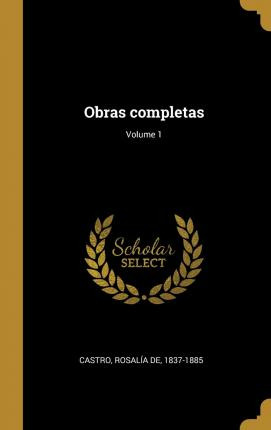 Libro Obras Completas; Volume 1 - Rosalia De 1837-1885 Ca...