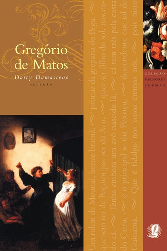 Melhores Poemas Gregório de Matos: seleção e prefácio: Darcy Damasceno, de Matos, Gregório de. Série Melhores poemas Editora Grupo Editorial Global, capa mole em português, 2014