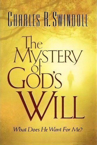 The Mystery Of God's Will : What Does He Want For Me?, De Charles R. Swindoll. Editorial Thomas Nelson Publishers, Tapa Blanda En Inglés