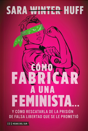 COMO FABRICAR A UNA FEMINISTA?, de Sara Huff. Editorial Hojas del Sur, tapa blanda en español, 2023