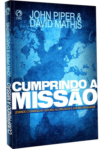 Cumprindo a missão, de Piper, John. Editora Casa Publicadora das Assembleias de Deus, capa mole em português, 2015